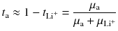 $$t_{\text{a}} \approx 1 - t_{{{\text{Li}}^{ + } }} = \frac{{\mu_{\text{a}} }}{{\mu_{\text{a}} + \mu_{{{\text{Li}}^{ + } }} }}$$