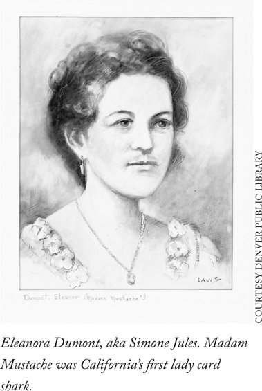 COURTESY DENVER PUBLIC LIBRARY Eleanora Dumont, aka Simone Jules. Madam Mustache was California’s first lady card shark.