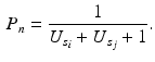 
$$\begin{aligned} P_n = \frac{1}{U_{s_i}+U_{s_j}+1}.\end{aligned}$$
