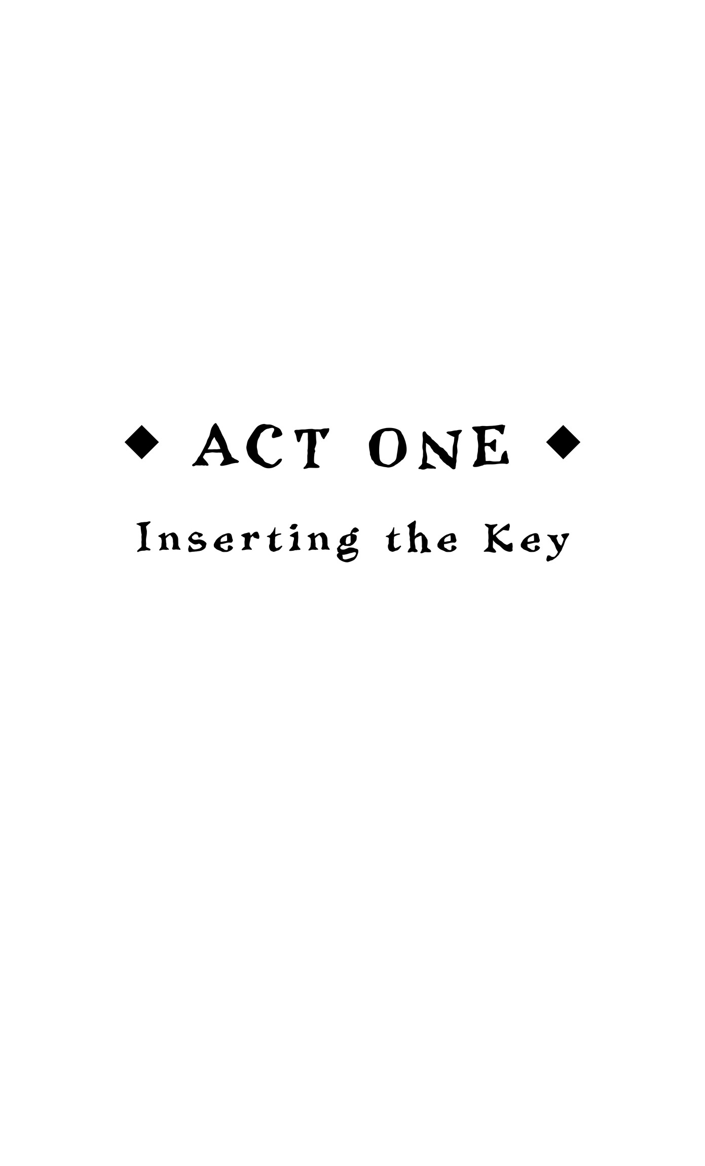   Act One  Inserting the Key