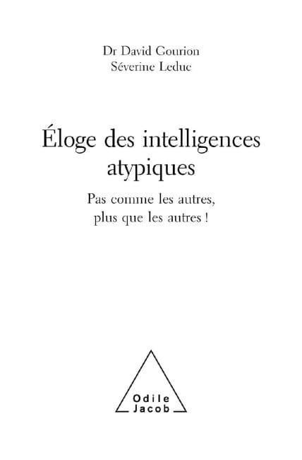 Page de titre : Dr David Gourion, Séverine Leduc, Éloge des intelligences atypiques (Pas comme les autres, plus que les autres !), Odile Jacob