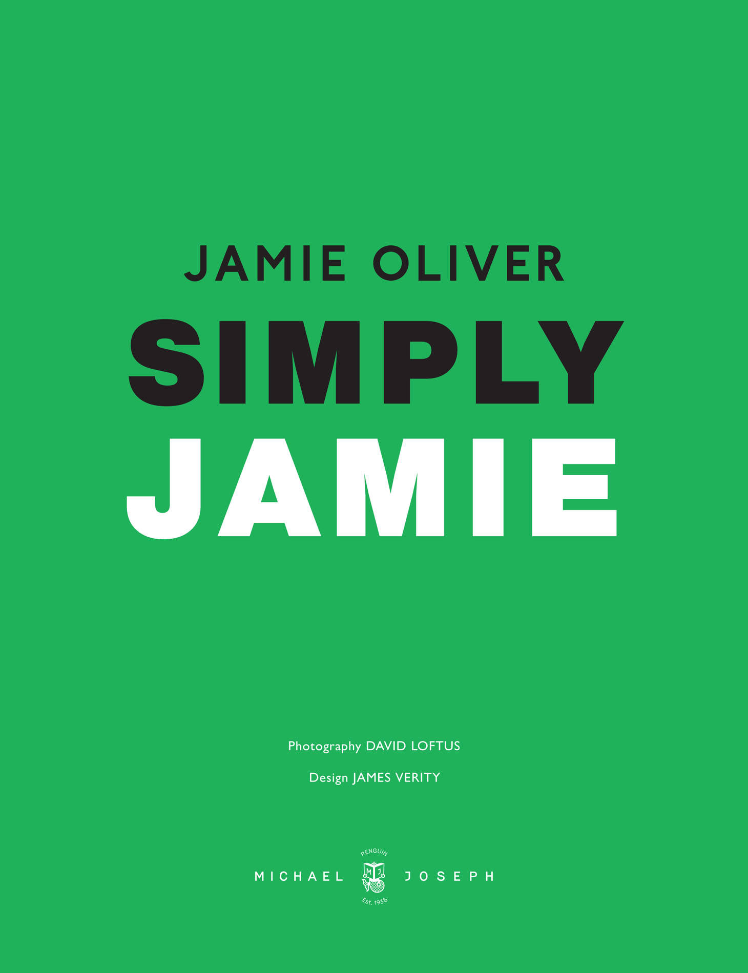 Jamie Oliver; SIMPLY JAMIE; Photography by DAVID LOFTUS; Design by JAMES VERITY; published by Penguin Michael Joseph.