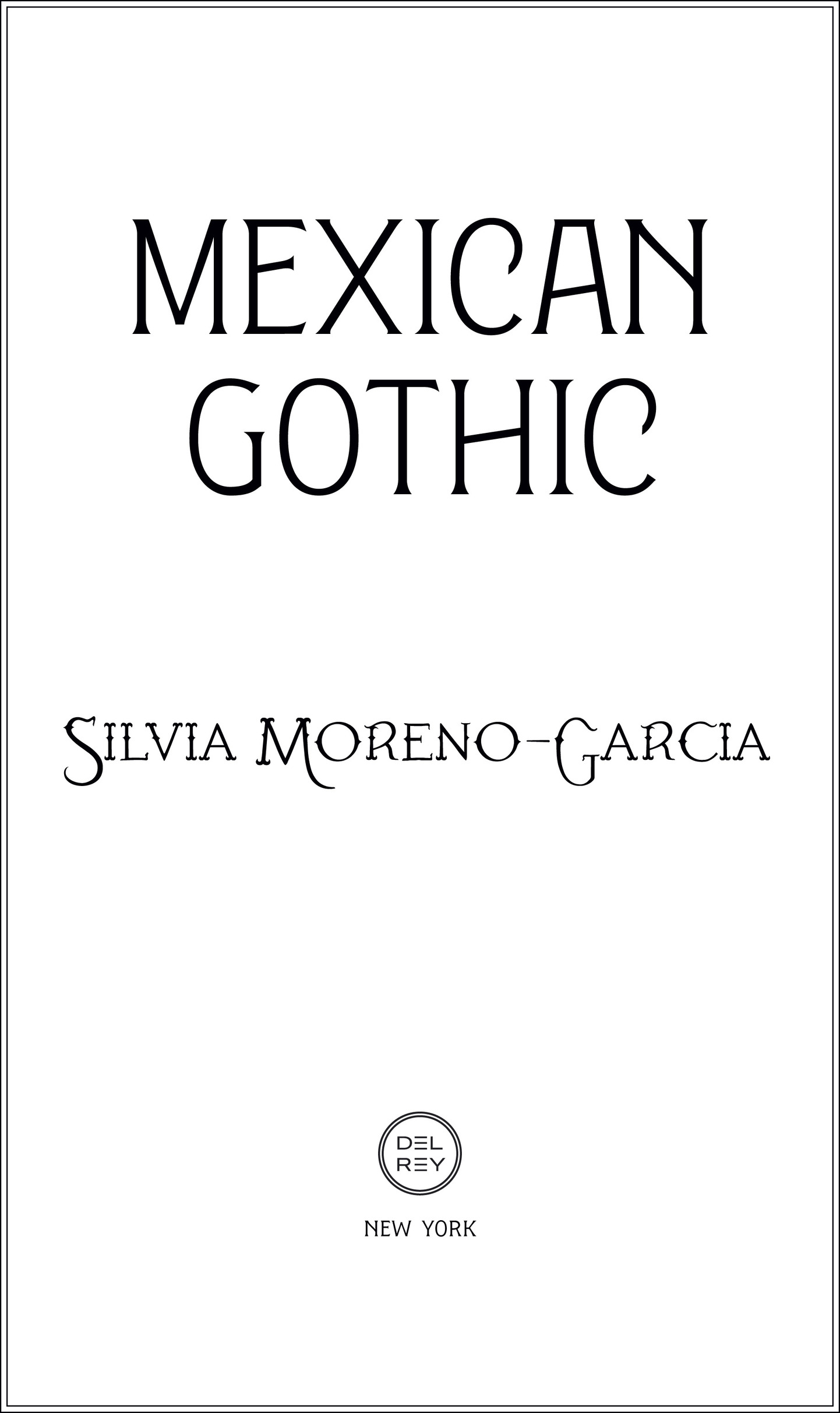 Book Title, Mexican Gothic, Author, Silvia Moreno-Garcia, Imprint, Del Rey