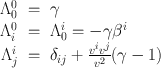 
$$\begin{array}{rcl}{ \Lambda }_{0}^{0}& =& \gamma \\ {\Lambda }_{i}^{0}& =& {\Lambda }_{ 0}^{i} = -\gamma {\beta }^{i} \\ {\Lambda }_{j}^{i}& =& {\delta }_{ ij} + \frac{{v}^{i}{v}^{j}} {{v}^{2}} (\gamma - 1)\end{array}$$
