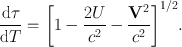 
$$\frac{\mathrm{d}\tau } {\mathrm{d}T} ={ \left [1 -\frac{2U} {{c}^{2}} -\frac{{\mathbf{V}}^{2}} {{c}^{2}} \right ]}^{1/2}.$$
