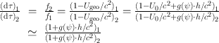 
$$\begin{array}{rcl} \frac{{(\mathrm{d}\tau )}_{1}} {{(\mathrm{d}\tau )}_{2}}& =& \frac{{f}_{2}} {{f}_{1}} = \frac{{(1 - {U}_{\mathrm{geo}}/{c}^{2})}_{1}} {{(1 - {U}_{\mathrm{geo}}/{c}^{2})}_{2}} = \frac{{(1 - {U}_{0}/{c}^{2} + g(\psi ) \cdot h/{c}^{2})}_{1}} {{(1 - {U}_{0}/{c}^{2} + g(\psi ) \cdot h/{c}^{2})}_{2}} \\ & \simeq & \frac{{(1 + g(\psi ) \cdot h/{c}^{2})}_{1}} {{(1 + g(\psi ) \cdot h/{c}^{2})}_{2}}\end{array}$$
