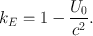 
$${k}_{E} = 1 -\frac{{U}_{0}} {{c}^{2}}.$$
