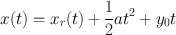 
$$x(t) = {x}_{r}(t) + \frac{1} {2}a{t}^{2} + {y}_{ 0}t$$
