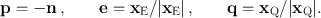 
$$\mathbf{p} = -\mathbf{n}\,,\qquad \mathbf{e} ={ \mathbf{x}}_{\mathrm{E}}/\vert {\mathbf{x}}_{\mathrm{E}}\vert \,,\qquad \mathbf{q} ={ \mathbf{x}}_{\mathrm{Q}}/\vert {\mathbf{x}}_{\mathrm{Q}}\vert.$$
