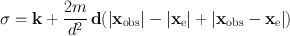 
$$\sigma = \mathbf{k} + \frac{2m} {{d}^{2}} \,\mathbf{d}(\vert {\mathbf{x}}_{\mathrm{obs}}\vert -\vert {\mathbf{x}}_{\mathrm{e}}\vert +\vert { \mathbf{x}}_{\mathrm{obs}} -{\mathbf{x}}_{\mathrm{e}}\vert )$$
