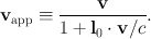 
$${ \mathbf{v}}_{\mathrm{app}} \equiv \frac{\mathbf{v}} {1 +{ \mathbf{l}}_{0} \cdot \mathbf{v}/c}.$$
