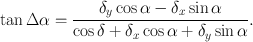 
$$\tan \Delta \alpha = \frac{{\delta }_{y}\cos \alpha - {\delta }_{x}\sin \alpha } {\cos \delta + {\delta }_{x}\cos \alpha + {\delta }_{y}\sin \alpha }.$$
