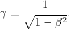 
$$\gamma \equiv \frac{1} {\sqrt{1 -{ \mathrm{\beta } }^{2}}}.$$
