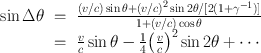 
$$\begin{array}{rcl} \sin \Delta \theta & =& \frac{(v/c)\sin \theta + {(v/c)}^{2}\sin 2\theta /[2(1 + {\gamma }^{-1})]} {1 + (v/c)\cos \theta } \\ & =& \frac{v} {c}\sin \theta -\frac{1} {4}{\left (\frac{v} {c}\right )}^{2}\sin 2\theta + \cdots \,\end{array}$$
