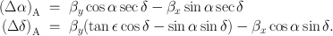 
$$\begin{array}{rcl}{ (\Delta \alpha )}_{\mathrm{A}}& =& {\beta }_{y}\cos \alpha \sec \delta - {\beta }_{x}\sin \alpha \sec \delta \\ {(\Delta \delta )}_{\mathrm{A}}& =& {\beta }_{y}(\tan \epsilon \cos \delta -\sin \alpha \sin \delta ) - {\beta }_{x}\cos \alpha \sin \delta.\end{array}$$
