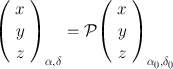 
$${ \left (\begin{array}{c} x\\ y \\ z \end{array} \right )}_{\alpha,\delta } = \mathcal{P}{\left (\begin{array}{c} x\\ y \\ z \end{array} \right )}_{{\alpha }_{0},{\delta }_{0}}$$
