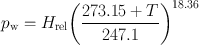 
$${p}_{\mathrm{w}} = {H}_{\mathrm{rel}}{\left (\frac{273.15 + T} {247.1} \right )}^{18.36}$$
