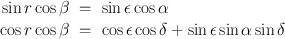 
$$\begin{array}{rcl} \sin r\cos \beta & =& \sin \epsilon \cos \alpha \\ \cos r\cos \beta & =& \cos \epsilon \cos \delta +\sin \epsilon \sin \alpha \sin \delta \end{array}$$
