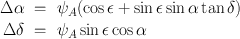 
$$\begin{array}{rcl} \Delta \alpha & =& {\psi }_{A}(\cos \epsilon +\sin \epsilon \sin \alpha \tan \delta ) \\ \Delta \delta & =& {\psi }_{A}\sin \epsilon \cos \alpha \end{array}$$
