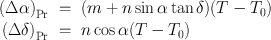 
$$\begin{array}{rcl}{ (\Delta \alpha )}_{\mathrm{Pr}}& =& (m + n\sin \alpha \tan \delta )(T - {T}_{0}) \\ {(\Delta \delta )}_{\mathrm{Pr}}& =& n\cos \alpha (T - {T}_{0}) \end{array}$$
