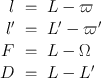 
$$\begin{array}{rcl} l& =& L - \varpi \\ l^\prime& =& L^\prime - \varpi ^\prime \\ F& =& L - \Omega \\ D& =& L - L^\prime\end{array}$$
