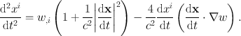 
$$\frac{\mathrm{{d}}^{2}{x}^{i}} {\mathrm{d}{t}^{2}} = {w}_{,i}\left (1 + \frac{1} {{c}^{2}}{\left \vert \frac{\mathrm{d}\mathbf{x}} {\mathrm{d}t} \right \vert }^{2}\right ) - \frac{4} {{c}^{2}} \frac{\mathrm{d}{x}^{i}} {\mathrm{d}t} \left (\frac{\mathrm{d}\mathbf{x}} {\mathrm{d}t} \cdot \nabla w\right ).$$
