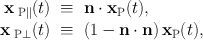 
$$\begin{array}{rcl}{ \mathbf{x}}_{\text{ P}\parallel }(t)& \equiv & \mathbf{n} \cdot {\mathbf{x}}_{\mathrm{P}}(t), \\ {\mathbf{x}}_{\text{ P}\perp }(t)& \equiv & (1 -\mathbf{n} \cdot \mathbf{n})\,{\mathbf{x}}_{\mathrm{P}}(t), \\ \end{array}$$
