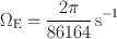 
$${\Omega }_{\mathrm{E}} = \frac{2\pi } {86164}\,\mathrm{{s}}^{-1}$$
