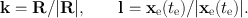 
$$\mathbf{k} = \mathbf{R}/\vert \mathbf{R}\vert,\qquad \mathbf{l} ={ \mathbf{x}}_{\mathrm{e}}({t}_{\mathrm{e}})/\vert {\mathbf{x}}_{\mathrm{e}}({t}_{\mathrm{e}})\vert.$$
