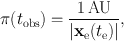 
$$\pi ({t}_{\mathrm{obs}}) = \frac{1\,\mathrm{AU}} {\vert {\mathbf{x}}_{\mathrm{e}}({t}_{\mathrm{e}})\vert },$$
