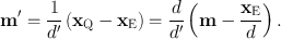 
$$\mathbf{m}^\prime = \frac{1} {d^\prime}\left ({\mathbf{x}}_{\mathrm{Q}} -{\mathbf{x}}_{\mathrm{E}}\right ) = \frac{d} {d^\prime}\left (\mathbf{m} -\frac{{\mathbf{x}}_{\mathrm{E}}} {d} \right ).$$
