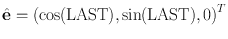 
$$\hat{\mathbf{e}} = {(\cos (\mathrm{LAST}),\sin (\mathrm{LAST}),0)}^{T}$$
