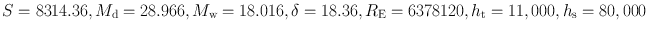 
$$S = 8314.36,{M}_{\mathrm{d}} = 28.966,{M}_{\mathrm{w}} = 18.016,\delta = 18.36,{R}_{\mathrm{E}} = 6378120,{h}_{\mathrm{t}} = 11,000,{h}_{\mathrm{s}} = 80,000$$
