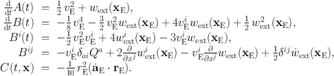 
$$\begin{array}{rcl} \frac{\mathrm{d}} {\mathrm{d}t}A(t)& =& \frac{1} {2}\,{v}_{\mathrm{E}}^{2} + {w}_{\mathrm{ ext}}({\mathbf{x}}_{\mathrm{E}}), \\ \frac{\mathrm{d}} {\mathrm{d}t}B(t)& =& -\frac{1} {8}\,{v}_{\mathrm{E}}^{4} -\frac{3} {2}\,{v}_{\mathrm{E}}^{2}{w}_{\mathrm{ ext}}({\mathbf{x}}_{\mathrm{E}}) + 4{v}_{\mathrm{E}}^{i}{w}_{\mathrm{ ext}}({\mathbf{x}}_{\mathrm{E}}) + \frac{1} {2}\,{w}_{\mathrm{ext}}^{2}({\mathbf{x}}_{\mathrm{ E}}), \\ {B}^{i}(t)& =& -\frac{1} {2}\,{v}_{\mathrm{E}}^{2}{v}_{\mathrm{ E}}^{i} + 4{w}_{\mathrm{ ext}}^{i}({\mathbf{x}}_{\mathrm{ E}}) - 3{v}_{\mathrm{E}}^{i}{w}_{\mathrm{ ext}}({\mathbf{x}}_{\mathrm{E}}), \\ {B}^{ij}& =& -{v}_{\mathrm{ E}}^{i}{\delta }_{ ai}{Q}^{a} + 2 \frac{\partial } {\partial {x}^{j}}{w}_{\mathrm{ext}}^{i}({\mathbf{x}}_{\mathrm{ E}}) - {v}_{\mathrm{E}}^{i} \frac{\partial } {\partial {x}^{j}}{w}_{\mathrm{ext}}({\mathbf{x}}_{\mathrm{E}}) + \frac{1} {2}{\delta }^{ij}\dot{{w}}_{\mathrm{ ext}}({\mathbf{x}}_{\mathrm{E}}), \\ C(t,\mathbf{x})& =& -\frac{1} {10}\,{r}_{\mathrm{E}}^{2}(\dot{{\mathbf{a}}}_{\mathrm{ E}} \cdot {\mathbf{r}}_{\mathrm{E}}). \end{array}$$
