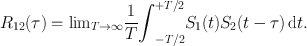 
$${R}_{12}(\tau ) ={\lim }_{T\rightarrow \infty }\frac{1} {T}{\int }_{-T/2}^{+T/2}{S}_{ 1}(t){S}_{2}(t - \tau )\,\mathrm{d}t.$$
