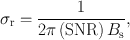 
$${\sigma }_{\mathrm{r}} = \frac{1} {2\pi \,(\mathrm{SNR})\,{B}_{\mathrm{s}}},$$
