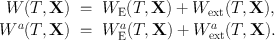 
$$\begin{array}{rcl} W(T,\mathbf{X})& =& {W}_{\mathrm{E}}(T,\mathbf{X}) + {W}_{\mathrm{ext}}(T,\mathbf{X}), \\ {W}^{a}(T,\mathbf{X})& =& {W}_{\mathrm{ E}}^{a}(T,\mathbf{X}) + {W}_{\mathrm{ ext}}^{a}(T,\mathbf{X}).\end{array}$$
