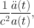 
$$\frac{1} {{c}^{2}} \frac{\ddot{a}(t)} {a(t)},$$
