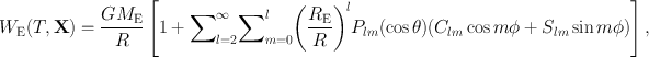 
$${W}_{\mathrm{E}}(T,\mathbf{X}) = \frac{G{M}_{\mathrm{E}}} {R} \left [1+{\sum \limits }_{l=2}^{\infty }{\sum \limits }_{m=0}^{l}{\left (\frac{{R}_{\mathrm{E}}} {R} \right )}^{l}{P}_{ lm}(\cos \theta )({C}_{lm}\cos m\phi + {S}_{lm}\sin m\phi )\right ],$$
