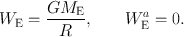 
$${W}_{\mathrm{E}} = \frac{G{M}_{\mathrm{E}}} {R},\qquad {W}_{\mathrm{E}}^{a} = 0.$$
