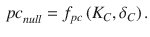 
$$\displaystyle \begin{aligned} {{pc}_{null}}={{f}_{pc}}\left( {{K}_{C}},{{\delta }_{C}} \right). \end{aligned} $$
