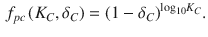 
$$\displaystyle \begin{aligned} {{f}_{pc}}\left( {{K}_{C}},{{\delta }_{C}} \right)={{\left( 1-{{\delta }_{C}} \right)}^{{{\log }_{10}}{{K}_{C}}}}. \end{aligned} $$
