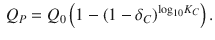 
$$\displaystyle \begin{aligned} {{Q}_{P}}={{Q}_{0}}\left( 1-{{\left( 1-{{\delta }_{C}} \right)}^{{{\log }_{10}}{{K}_{C}}}} \right). \end{aligned} $$
