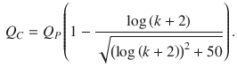 
$$\displaystyle \begin{aligned} {{Q}_{C}}={{Q}_{P}}\left( 1-\frac{\log \left( k+2 \right)}{\sqrt{{{\left( \log \left( k+2 \right) \right)}^{2}}+50}} \right). \end{aligned} $$
