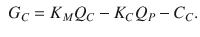 
$$\displaystyle \begin{aligned} \begin{aligned} {{G}_{C}}={{K}_{M}}{{Q}_{C}}-{{K}_{C}}{{Q}_{P}}-{{C}_{C}}. \end{aligned} \end{aligned} $$
