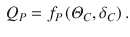 
$$\displaystyle \begin{aligned} {{Q}_{P}}={{f}_{P}}\left( {{\varTheta }_{C}},{{\delta }_{C}} \right). \end{aligned} $$
