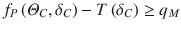 
$${{f}_{P}}\left ( {{\varTheta }_{C}},{{\delta }_{C}} \right )-T\left ( {{\delta }_{C}} \right )\ge {{q}_{M}}$$
