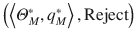 
$$\left ( \left \langle \varTheta _{M}^{*},q_{M}^{*} \right \rangle ,\operatorname {Reject} \right )$$
