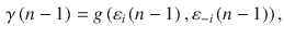 
$$\displaystyle \begin{aligned} {\gamma \left( n-1 \right)}=g\left( {{\varepsilon}_{i}}\left( n-1 \right),{{\varepsilon}_{-i}}\left( n-1 \right) \right) , \end{aligned} $$
