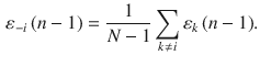 
$$\displaystyle \begin{aligned} {{\varepsilon}_{-i}}\left( n-1 \right)=\frac{1}{N-1}\sum_{k\ne i}{{{\varepsilon }_{k}}\left( n-1 \right)} . \end{aligned} $$
